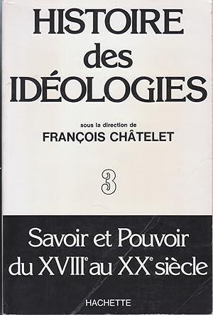 Histoire des idéologies 3. Savoir et pouvoir du XVIIIe au XXe siècle.