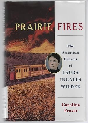 Prairie Fires: The American Dreams of Laura Ingalls Wilder