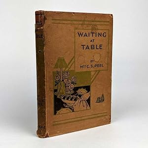 Waiting at Table: A Practical Guide Including Parlourmaid's Work in General