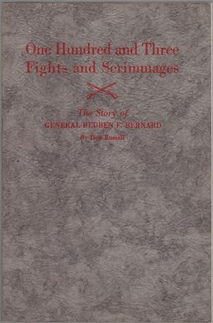 One Hundred and Three Fights and Scrimmages: The Story of General Reuben F. Bernard