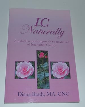 IC Naturally: A Natural Remedy Approach To Treatment of Interstitial Cystitis