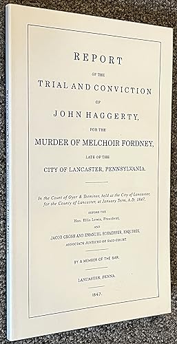 Report of the Trial and Conviction of John Haggerty, F Or the Murder of Melchior Fordney, Late of...