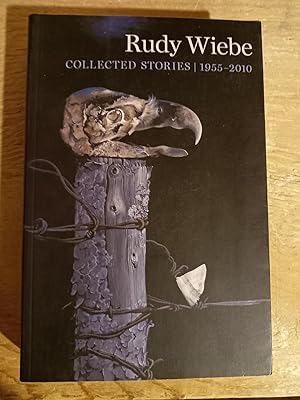 Rudy Wiebe: Collected Stories, 1955-2010