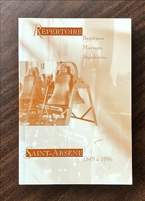 Répertoire des baptêmes (naissances), mariages, sépultures (décès) de Saint-Arsène: 1849 à 1996