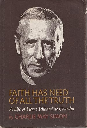 Faith has need of all the truth. A life of Pierre Teilhard de Chardin
