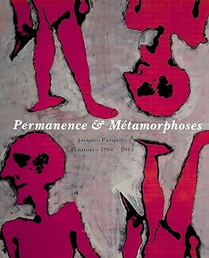 Permanence et métamorphoses, peintures 1960-2013 [Catalogue de l'exposition présentée au Musée de...