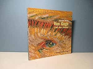 Van Gogh. L'oeil des choses