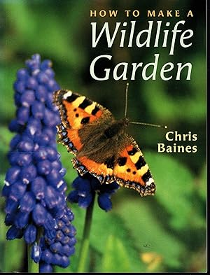 How to Make a Wildlife Garden by Chris Baines 2000: Signed by Author