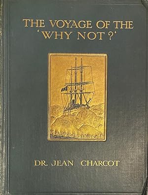 The Voyage of The 'Why Not?' in the Antarctic. The Journal of The Second French South Polar Exped...