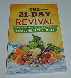 The 21 Day Revival - A Whole Food and Nutrition Program For a Healthy Body