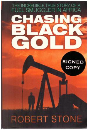 CHASING BLACK GOLD The Incredible True Story of a Fuel Smuggler in Africa