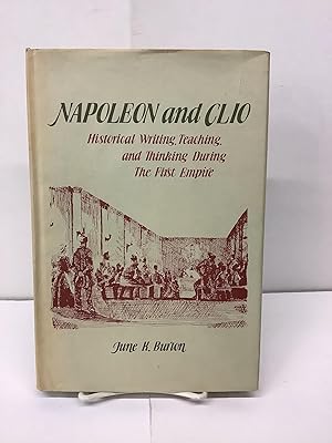 Napoleon and Clio; Historical Writing, Teaching, and Thinking During the First Empire
