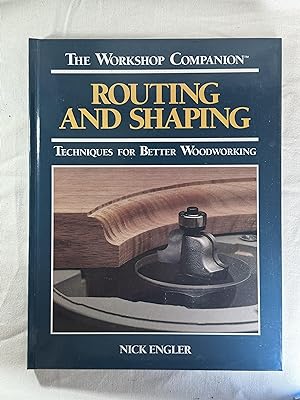 Routing and Shaping: Techniques for Better Woodworking (Workshop Companion)