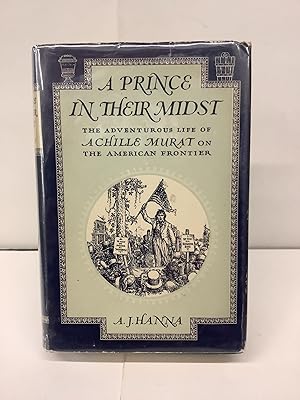 A Prince In Their Midst, The Adventurous Life of Achille Murat on the American Frontier