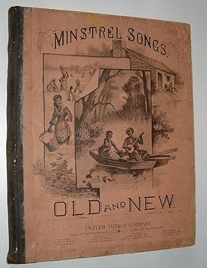 Minstrel Songs, Old and New. A Collection of World-Wide, Famous Minstrel and Plantation Songs