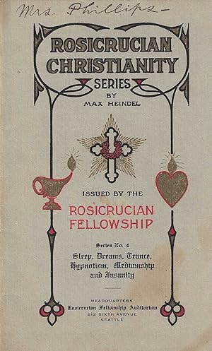 Rosicrucian Christianity Series # 4 Series no. 3, Sleep, Dreams, Trance, Hypnotism, Mediumship, a...