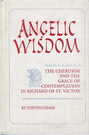 Angelic Wisdom: The Cherubim and the Grace of Contemplation in Richard of St. Victor