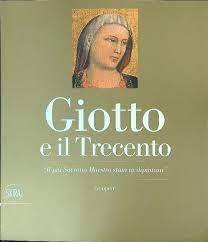 Giotto e il Trecento. «Il più Sovrano Maestro stato in dipintura».
