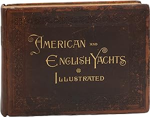 American and English Yachts: Illustrating and Describing the Most Famous Yachts Now Sailing in Am...
