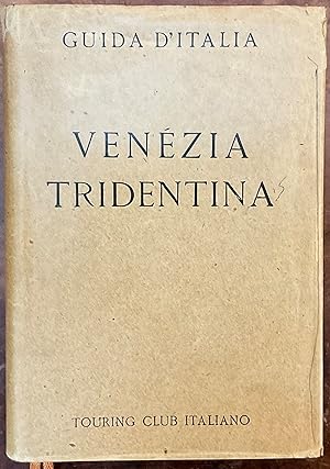 Venezia Tridentina. Guide d'Italia del Touring Club Italiano