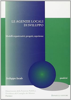 Le agenzie locali di sviluppo. Modelli organizzativi,progetti,esperienze
