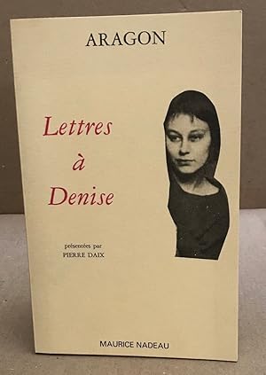 Lettres à Denise presentées par Pierre Daix