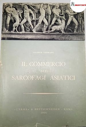Ferrari Gloria, Il commercio dei sarcofagi asiatici, L'Erma, 1966 - I