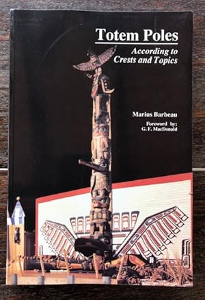 TOTEM POLES: According to Crests and Topics With a new introduction by George F. MacDonald.