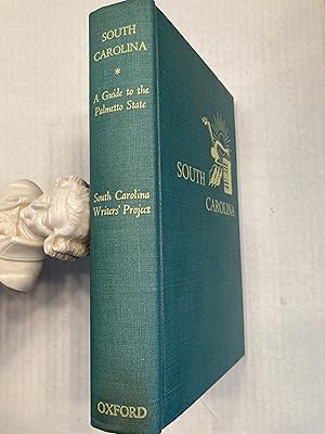 SOUTH CAROLINA A GUIDE TO THE PALMETTO STATE Compiled by Workers of the Writers' Program of the W...