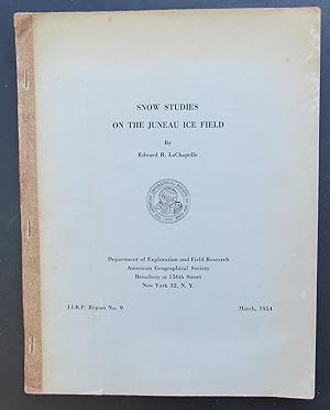 Snow Studies On The Juneau Ice Field J.I.R. P. Report No. 9 -- 1954 FIRST EDITION