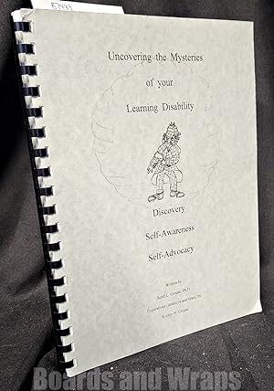 Uncovering the Mysteries of Your Learning Disability Discovery, Self-Awareness, Self-Advocacy