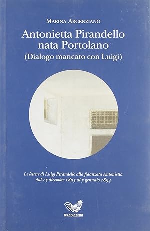 Antonietta Pirandello nata Portolano (Dialogo mancato con Luigi)