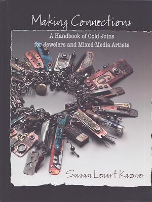 Making Connections : A Handbook of Cold Joins for Jewelers and Mixed-Media Artists