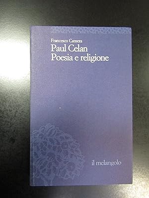 Camera Francesco. Paul Celan. Poesia e religione. il Melangolo 2003.