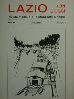 Lazio Ieri E Oggi Rivista Mensile Di Cultura Arte Turismo. Anno XII, Aprile 1976, Numero 4