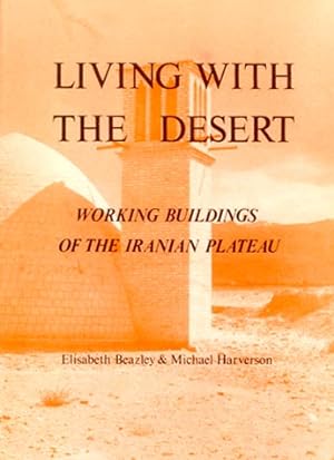 Living with the Desert : Working Buildings of the Iranian Plateau