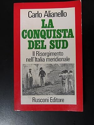 Alianello Carlo. La conquista del Sud. Rusconi 1972 - I.