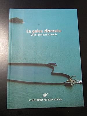 La galea ritrovata. Origine delle cose di Venezia. Consorzio Venezia Nuova 2002.