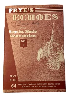 Frye's Echoes of the Baptist Music Convention No. 1 Sixty-four pages of Familiar Hymns and Gospel...