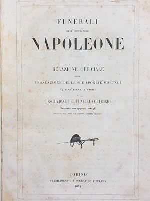 Funerali dell'imperatore Napoleone. Relazione officiale della traslazione delle sue spoglie morta...