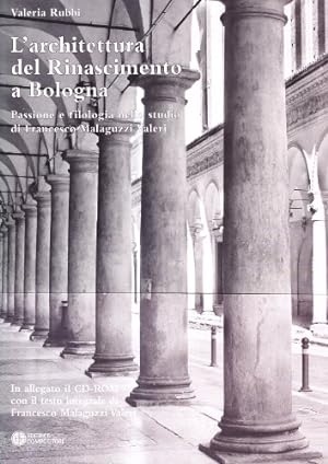 L' architettura del Rinascimento a Bologna : passione e filologia nello studio di Francesco Malag...