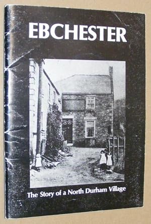 Ebchester: the story of a North Durham village