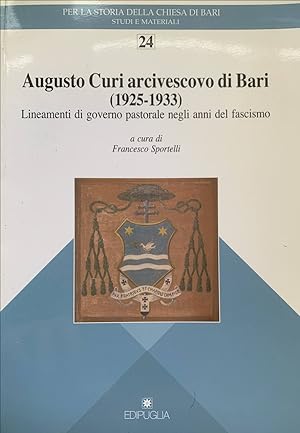 Augusto Curi arcivescovo di Bari (1925-1933). Lineamenti di governo pastorale negli anni del fasc...