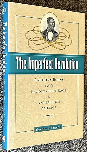 The Imperfect Revolution; Anthony Burns and the Landscape of Race in Antebellum America