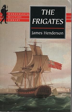 THE FRIGATES An Account of the Lesser Warships of the Wars from 1793 to 1815
