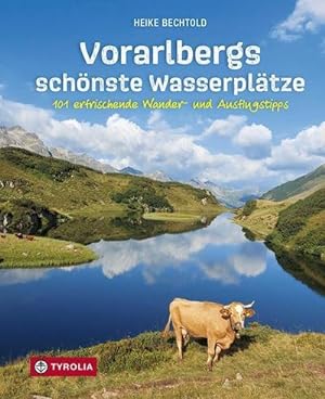 Vorarlbergs schönste Wasserplätze : 101 erfrischende Wander- und Ausflugstipps