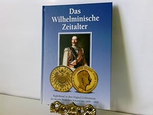 Das Wilhelminische Zeitalter , Begleitband zu den Original - Goldmünzen des letzten Deutschen Kai...