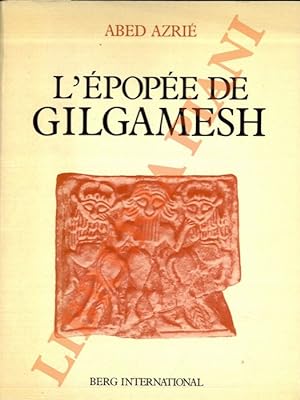 L'épopée de Gilgamesh. Texte établi d'après les fragments sumériens, babyloniens, assyriens, hitt...