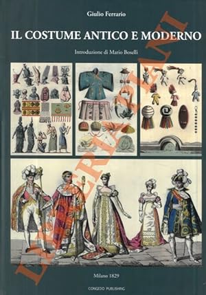 Il costume antico e moderno. Introduzione di Mario Boselli.