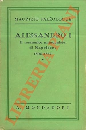 Alessandro I. Il romantico antagonista di Napoleone. (1800 - 1825 ).